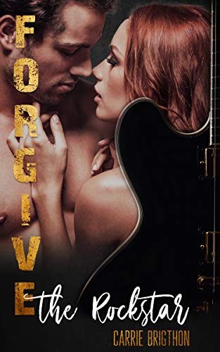 Forgive the Rockstar (Die Rockstar-Romance-Reihe 2)