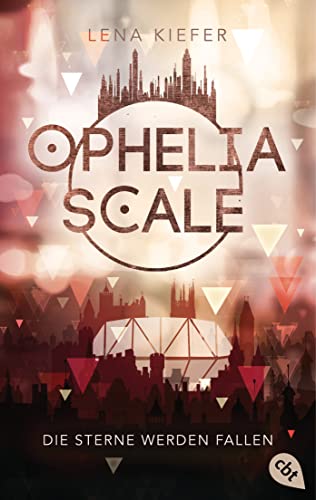Ophelia Scale - Die Sterne werden fallen: Das furiose Finale der Fantasy-Dystopie (Die Ophelia Scale-Reihe 3)