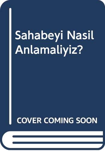 Sahabeyi Nasıl Anlamalıyız? (Ciltli)