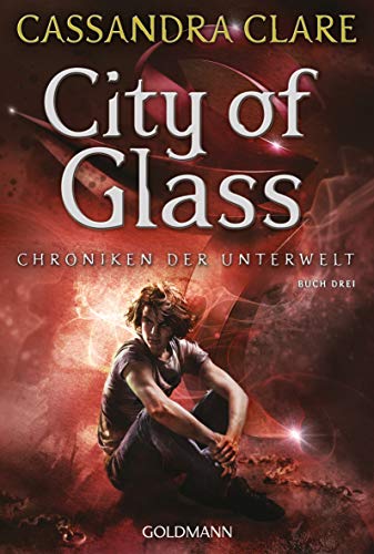 City of Glass: Chroniken der Unterwelt 3 (Die Chroniken der Unterwelt)
