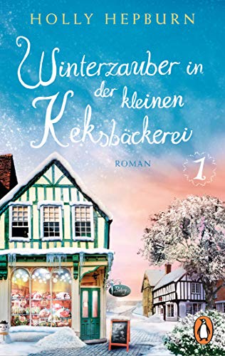 Winterzauber in der kleinen Keksbäckerei (Teil 1): Roman (Willkommen in der süßesten Keksbäckerei Englands!)
