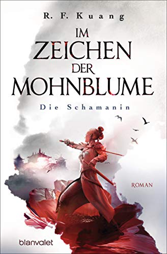 Im Zeichen der Mohnblume - Die Schamanin: Roman - Die TikTok-Sensation aus den USA - Die deutsche Ausgabe von "The Poppy War" ("The Poppy War"-Saga 1)
