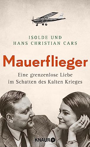Mauerflieger: Eine grenzenlose Liebe im Schatten des Kalten Krieges