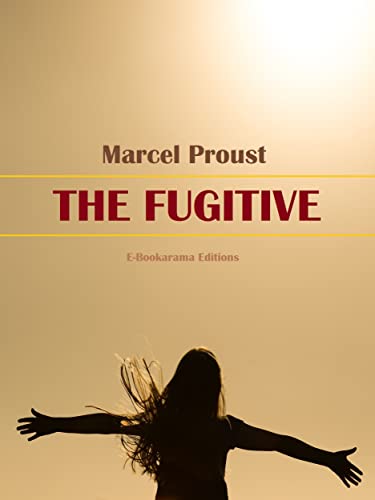 The Fugitive (Marcel Proust's "In Search of Lost Time" Collection Book 6) (English Edition)