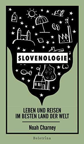 SLOWENOLOGIE: Leben und Reisen im besten Land der Welt