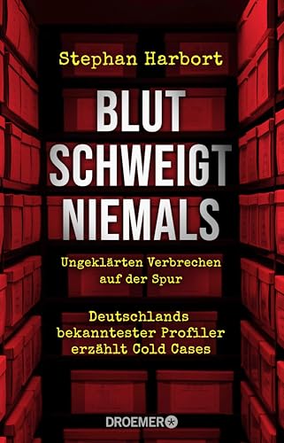 Blut schweigt niemals: Deutschlands bekanntester Profiler erzählt die spektakuläre Aufklärung von Cold Cases