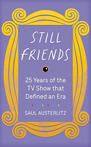 Still Friends: 25 Years of the TV Show That Defined an Era