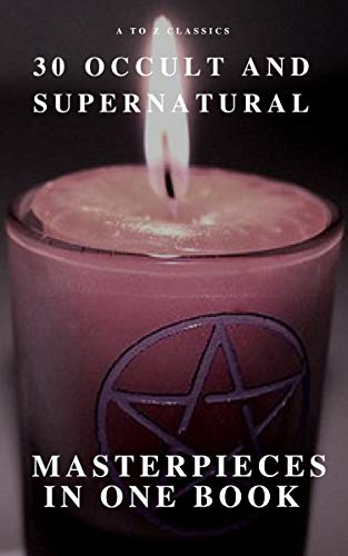 30 Occult and Supernatural Masterpieces in One Book (A to Z Classics) (English Edition)