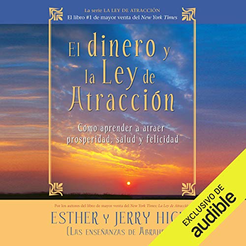 El dinero y la ley de la atracción [Money and the Law of Attraction]: Aprender a atraer riqueza, salud y felicidad [Learning to Attract Wealth, Health, and Happiness]