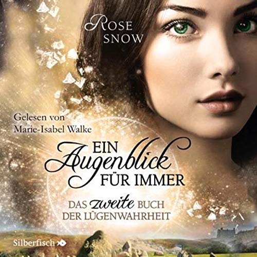 Das zweite Buch der Lügenwahrheit: Ein Augenblick für immer - Die Bücher der Lügenwahrheit 2