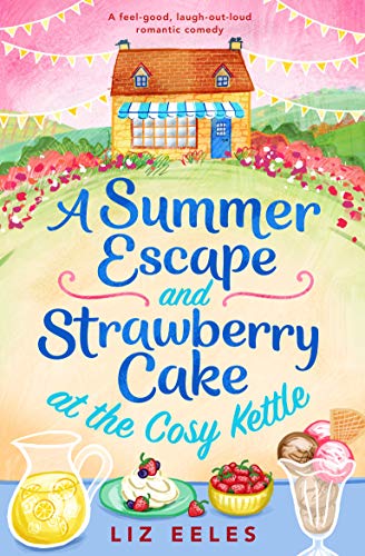 A Summer Escape and Strawberry Cake at the Cosy Kettle: A feel good, laugh out loud romantic comedy (The Cosy Kettle series)