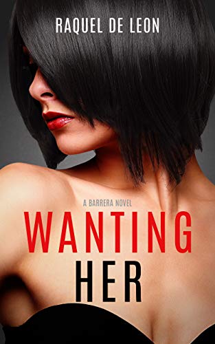 Wanting Her (The Barreras Book 1)