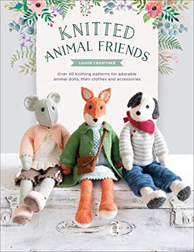 Knitted Animal Friends: Over 40 Knitting Patterns for Adorable Animal Dolls, Their Clothes and Accessories (English Edition)
