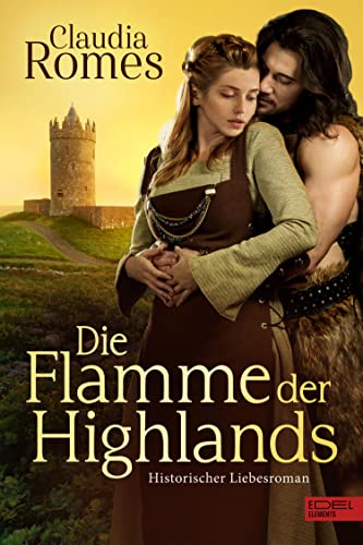Die Flamme der Highlands: Historischer Liebesroman