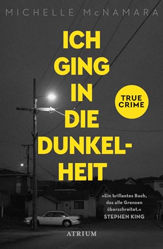 Ich ging in die Dunkelheit: Eine wahre Geschichte von der Suche nach einem Mörder