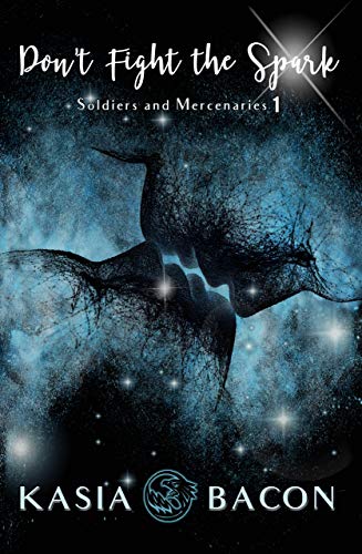 Don't Fight the Spark: Soldiers and Mercenaries Book 1