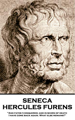 Hercules Furens: 'And fates I conquered; and in scorn of death I have come back again. What else remains?'' (English Edition)