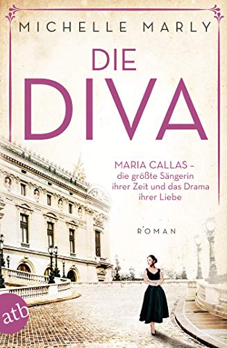 Die Diva: Maria Callas – die größte Sängerin ihrer Zeit und das Drama ihrer Liebe (Mutige Frauen zwischen Kunst und Liebe 12)