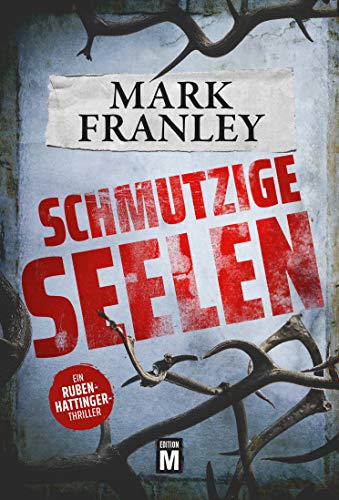 Schmutzige Seelen: Ein Ruben-Hattinger-Thriller (Ruben Hattinger 1)