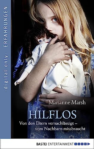 Hilflos - Von den Eltern vernachlässigt - vom Nachbarn missbraucht (Erschütternde Erfahrungsberichte von Bestsellerautorin Toni Maguire 3)