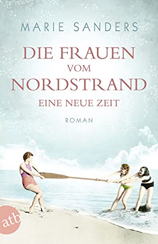 Die Frauen vom Nordstrand - Eine neue Zeit: Roman (Die Seebad-Saga 1)