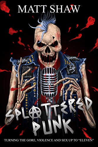 Splattered Punk: Turning The Gore, Violence and Sex Up To "Eleven"!