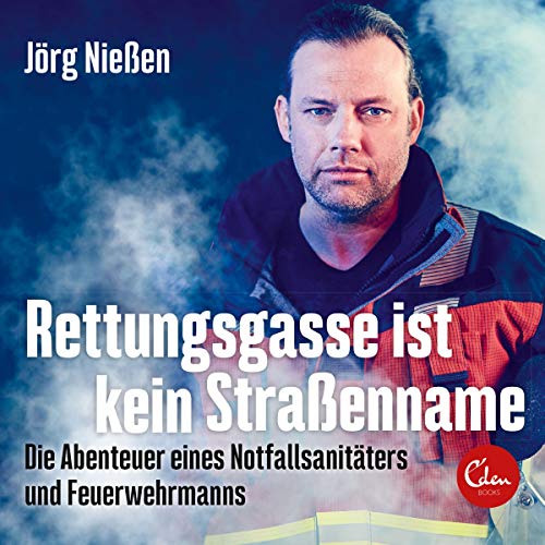 Rettungsgasse ist kein Straßenname: Die Abenteuer eines Notfallsanitäters und Feuerwehrmanns