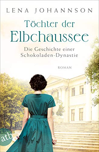 Töchter der Elbchaussee: Die Geschichte einer Schokoladen-Dynastie (Die große Hamburg-Saga 3)