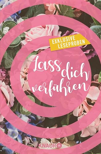 Lass dich verführen: Große Gefühle bei Knaur #02: Ausgewählte Leseproben von Gabriella Engelmann, Dani Atkins, Alice Pantermüller, Tami Fischer, Sina Beerwald uvm.