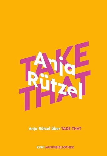 Anja Rützel über Take That (KiWi Musikbibliothek 2)