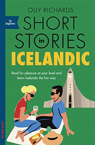 Short Stories in Icelandic for Beginners: Read for pleasure at your level, expand your vocabulary and learn Icelandic the fun way! (Readers)