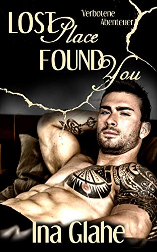 Lost Place ~ Found You - Verbotene Abenteuer: Sinnlicher Liebesroman