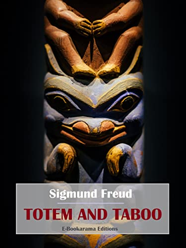 Totem and Taboo: Resemblances Between the Mental Lives of Savages and Neurotics (English Edition)