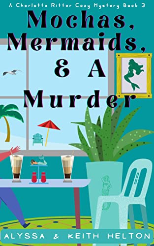 Mochas, Mermaids, and a Murder: A Christian cozy mystery (A Charlotte Ritter Mystery Book 3)