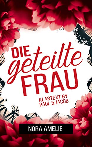 Die geteilte Frau. Klartext by Paul & Jacob: Wie alles begann (Schneemänner-Reihe 8)