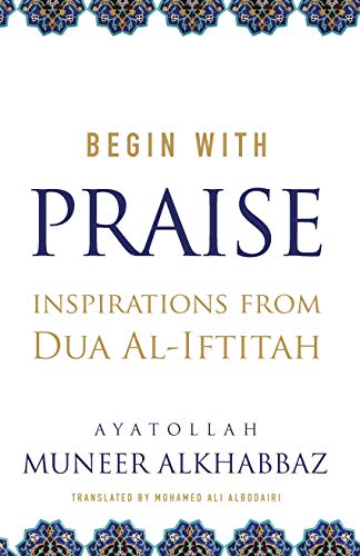 Begin with Praise: Inspirations from Du'a al-Iftitah