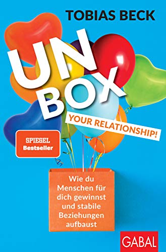 Unbox your Relationship!: Wie du Menschen für dich gewinnst und stabile Beziehungen aufbaust (Dein Erfolg)