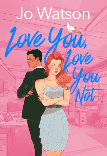 Love You, Love You Not: An enemies- to- lovers office romcom