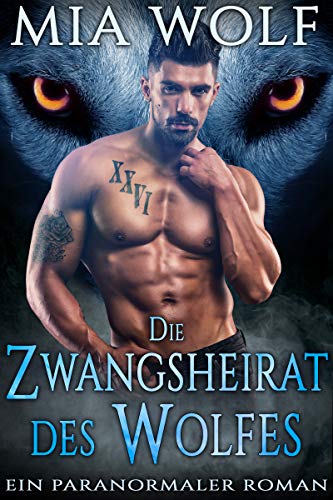 Die Zwangsheirat des Wolfes: Ein paranormaler Roman (Wölfe von Wolf Mountain 2)