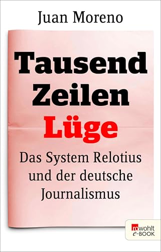 Tausend Zeilen Lüge: Das System Relotius und der deutsche Journalismus | Verfilmt als «Tausend Zeilen» unter der Regie von Bully Herbig, mit Elyas M'Barek und Jonas Nay in den Hauptrollen