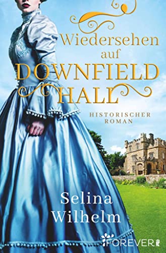 Wiedersehen auf Downfield Hall: Historischer Roman | Eine unerwartete Regency-Lovestory