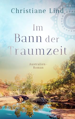Im Bann der Traumzeit: Australien-Roman (Die Frauen von Amber's Joy 2)