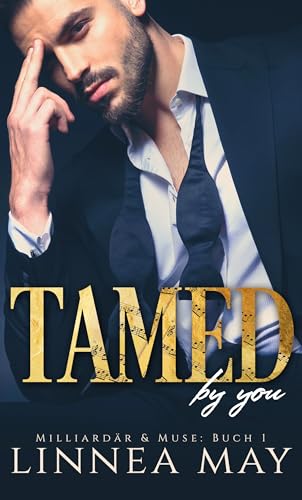 Tamed By You: Ein Milliardär Liebesroman (Milliardär & Muse 1)