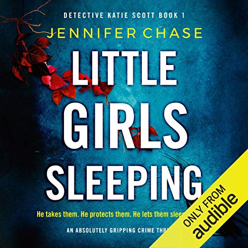 Little Girls Sleeping: An absolutely gripping crime thriller: Detective Katie Scott, Book 1