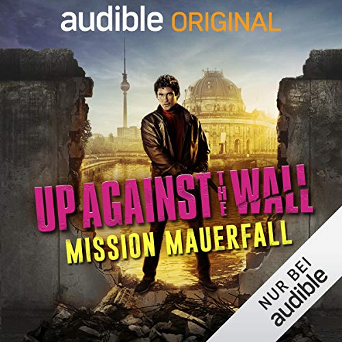 Up Against The Wall - Mission Mauerfall