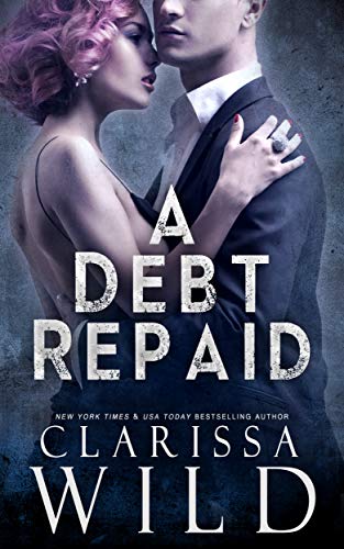 A Debt Repaid (A Dark Billionaire Romance) (The Debt Duet Book 2)