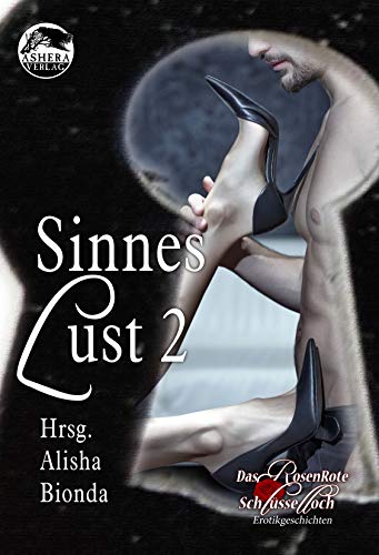 Sinneslust 2: Erotikgeschichten (Das RosenRote Schlüsselloch)