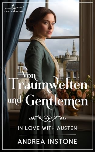Von Traumwelten und Gentlemen: Ein Regency-Zeitreise-Roman (In Love with Austen 2)