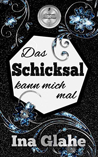 Das Schicksal kann mich mal: Sinnlicher Liebesroman ~ Sammelband