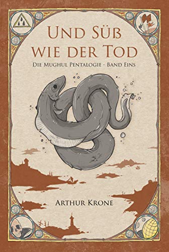 Und Süß Wie Der Tod: Die Mughul Pentalogie - Band Eins